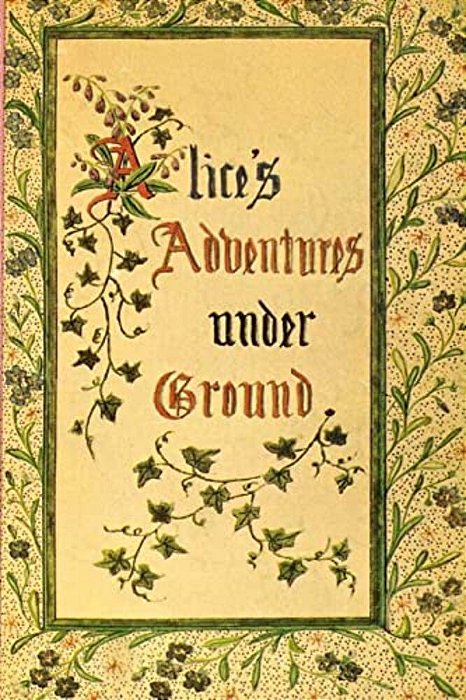 Alice's Adventures Under Ground-..