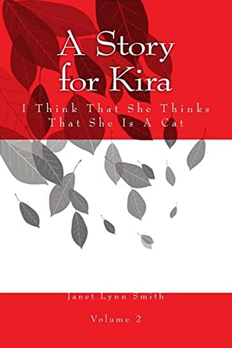 A Story For Kira: I Think That She Thinks That She Is A Cat-..