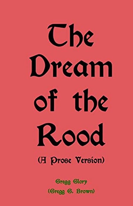 The Dream Of The Rood (A Prose Version): A Christmas Present For 2012-..