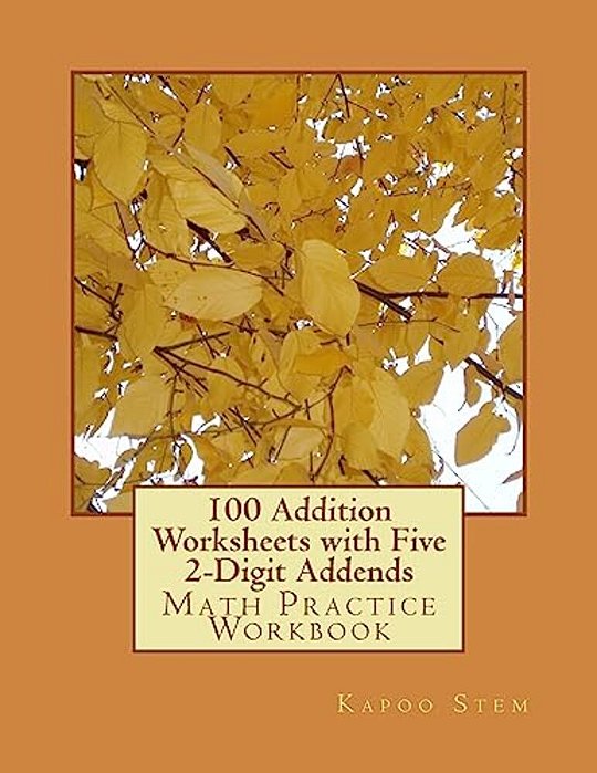 100 Addition Worksheets With Five 2-Digit Addends: Math Practice Workbook-..