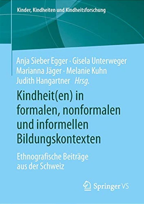 Kindheit(en) In Formalen, Nonformalen Und Informellen Bildungskontexten: Ethnografische Beiträge Aus Der Schweiz-..