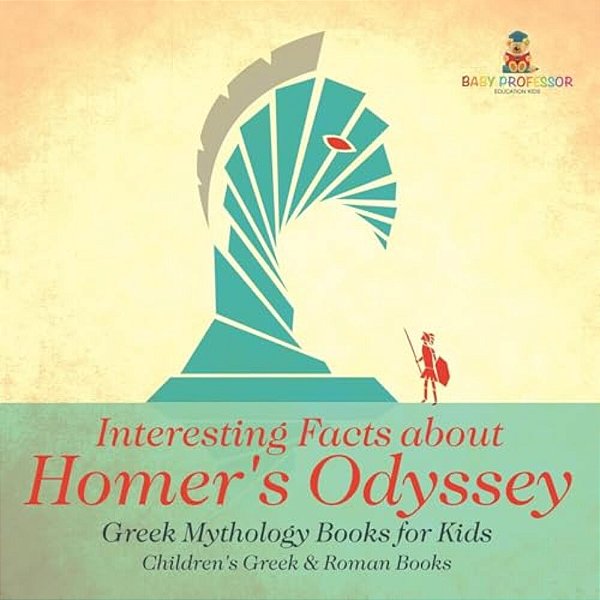 Interesting Facts About Homer's Odyssey - Greek Mythology Books For Kids Children's Greek & Roman Books-..