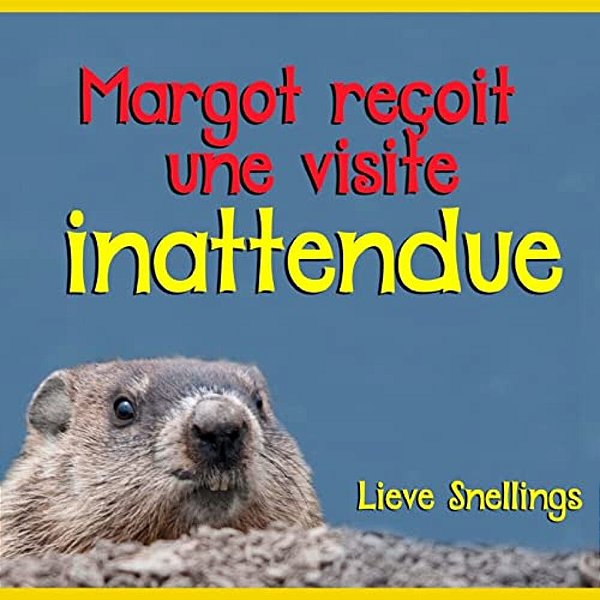 Margot Reçoit Une Visite Inattendue: Un Livre De Photos Pour Enfants Concernant Une Marmotte Commune Qui Devient Amie Avec Deux Enfants En Vacances À-..