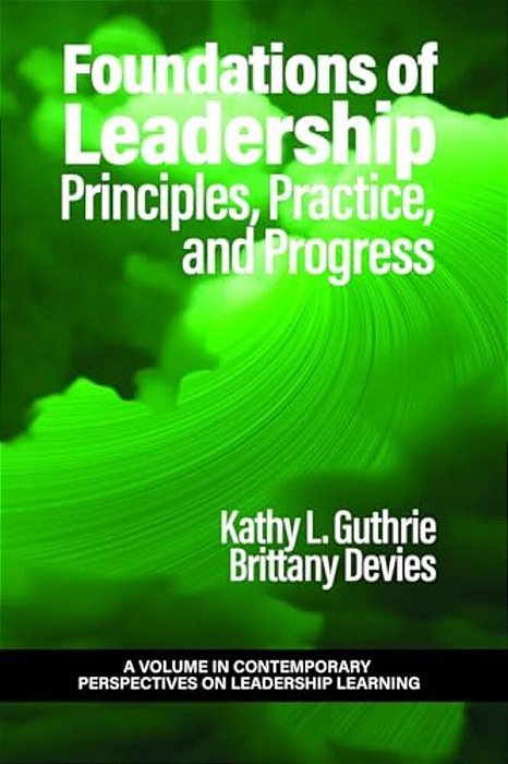 Foundations Of Leadership: Principles, Practice, And Progress-..