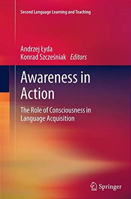 Awareness In Action: The Role Of Consciousness In Language Acquisition-..
