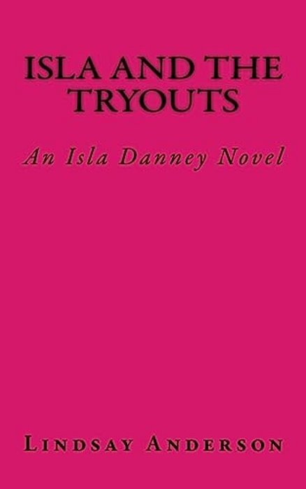 Isla And The Tryouts: An Isla Danney Novel-..