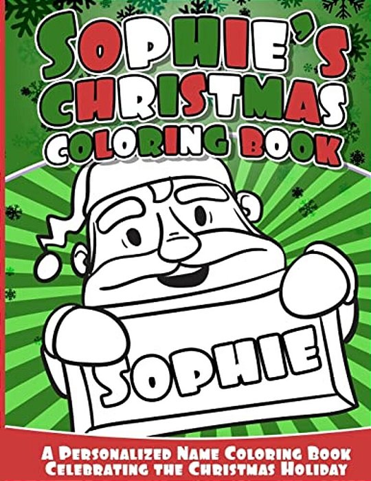Sophie's Christmas Coloring Book: A Personalized Name Coloring Book Celebrating The Christmas Holiday-..
