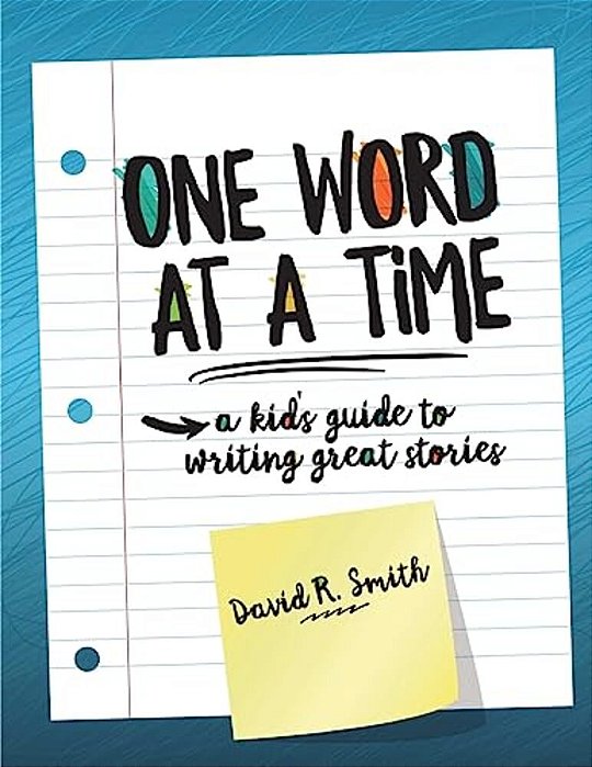 One Word At A Time: A Kid's Guide To Writing Great Stories-..