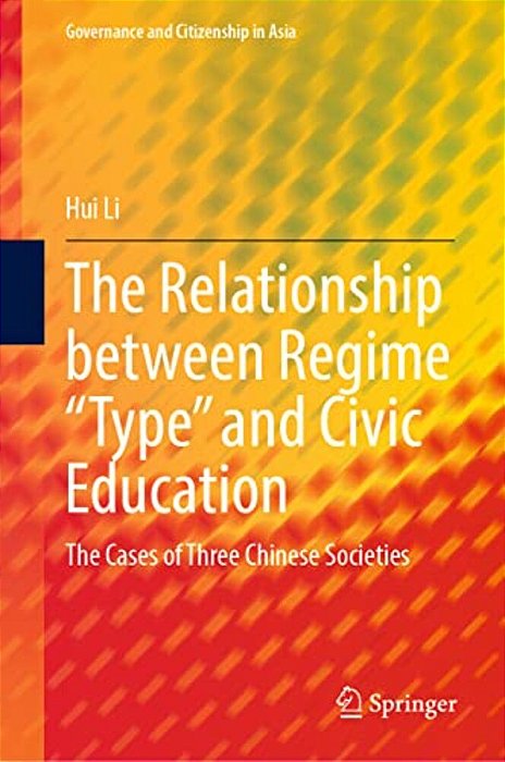 The Relationship Between Regime "Type" And Civic Education: The Cases Of Three Chinese Societies-..