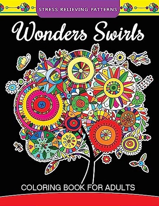 Wonders Swirls Coloring Book For Adults: Stress Relieving Patterns And Relaxing Pattern Coloring For Grown-Ups-..