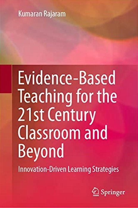 Evidence-Based Teaching For The 21St Century Classroom And Beyond: Innovation-Driven Learning Strategies-..