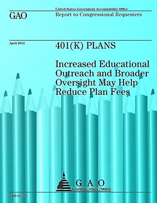 401 (K) Plans: Increased Educational Outreach And Broader Oversight May Help Reduce Plan Fees-..