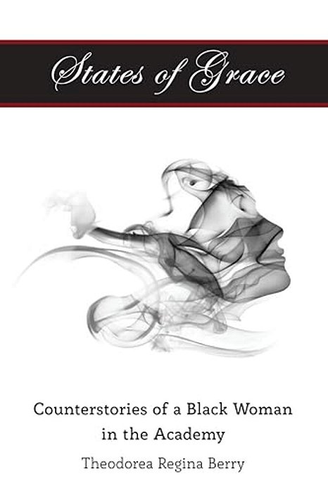 States Of Grace: Counterstories Of A Black Woman In The Academy-..