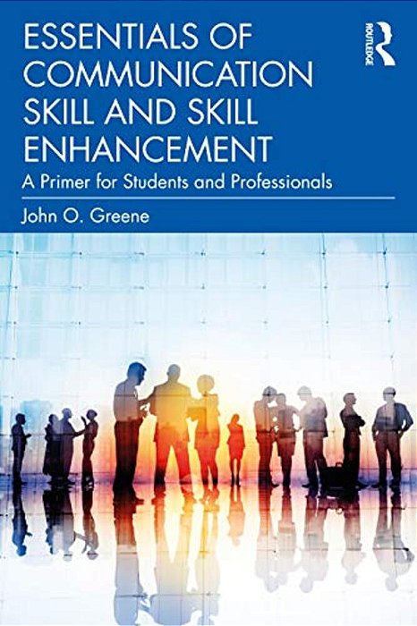 Essentials Of Communication Skill And Skill Enhancement: A Primer For Students And Professionals-..