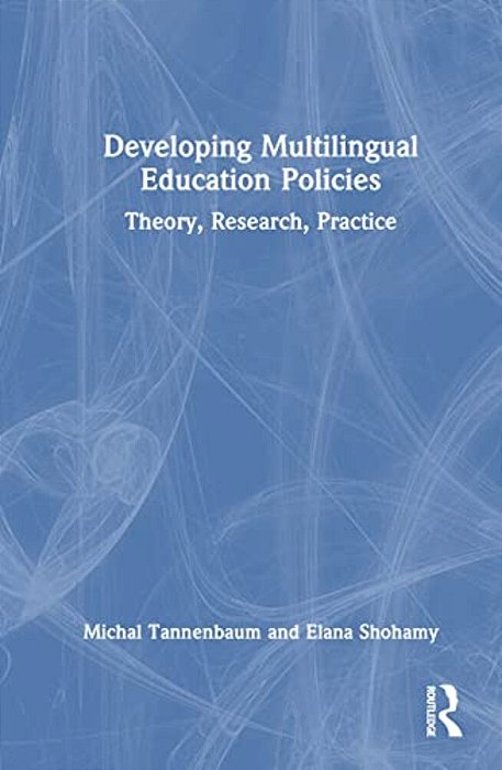 Developing Multilingual Education Policies: Theory, Research, Practice-..