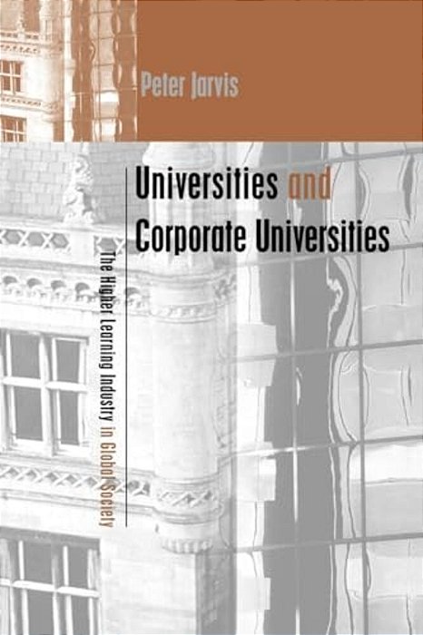 Universities And Corporate Universities: The Higher Learning Industry In Global Society-..