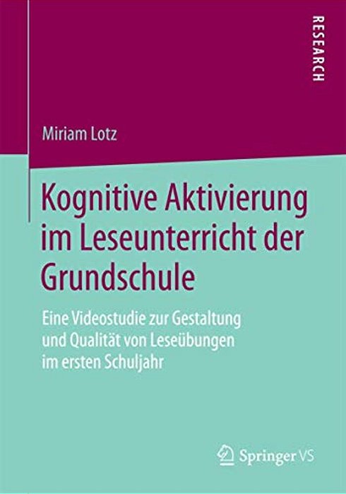 Kognitive Aktivierung Im Leseunterricht Der Grundschule: Eine Videostudie Zur Gestaltung Und Qualität Von Leseübungen Im Ersten Schuljahr-..