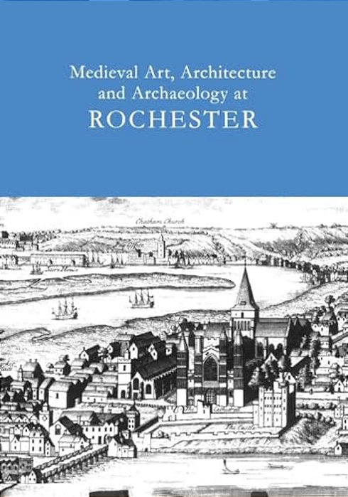 Medieval Art, Architecture And Archaeology At Rochester: V. 28-..