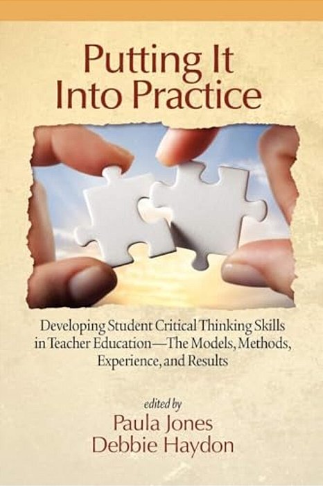 Putting It Into Practice: Developing Student Critical Thinking Skills In Teacher Education - The Models, Methods, Experience, And Results-..