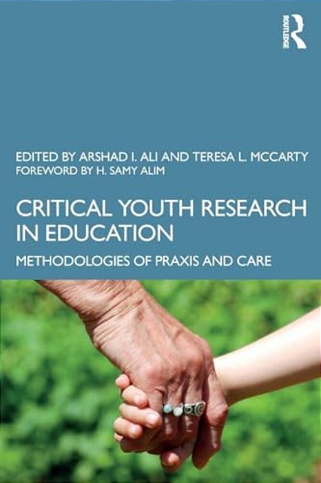 Critical Youth Research In Education: Methodologies Of Praxis And Care-..
