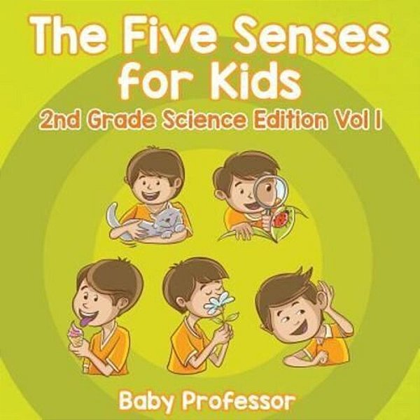 The Five Senses For Kids 2ND Grade Science Edition Vol 1-..