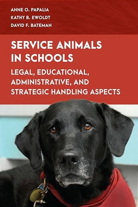 Service Animals In Schools: Legal, Educational, Administrative, And Strategic Handling Aspects-..