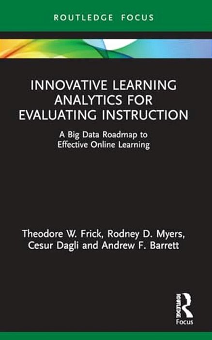 Innovative Learning Analytics For Evaluating Instruction: A Big Data Roadmap To Effective Online Learning-..
