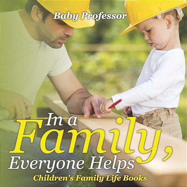 In A Family, Everyone Helps- Children's Family Life Books-..