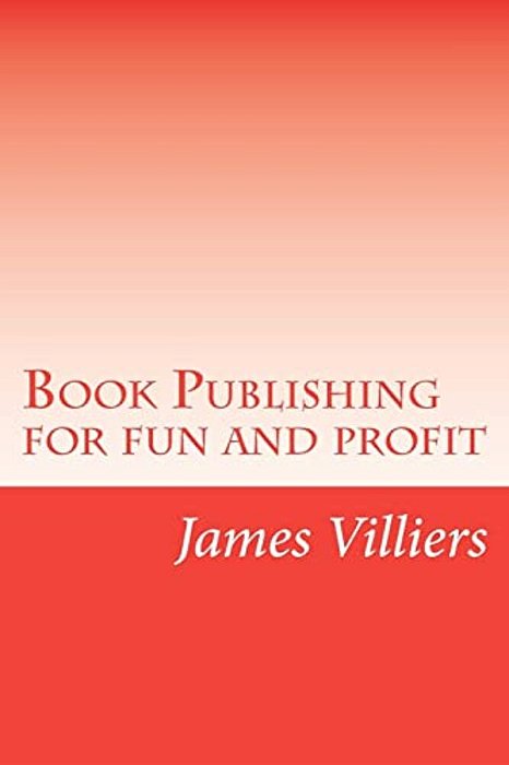 Book Publishing For Fun And Profit: Write And Publish Your Own Book, An Easy Way-..