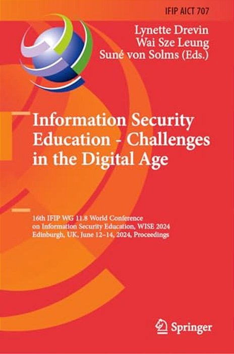 Information Security Education - Challenges In The Digital Age: 16Th Ifip Wg 11.8 World Conference On Information Security Education, Wise 2024, Edinb-..