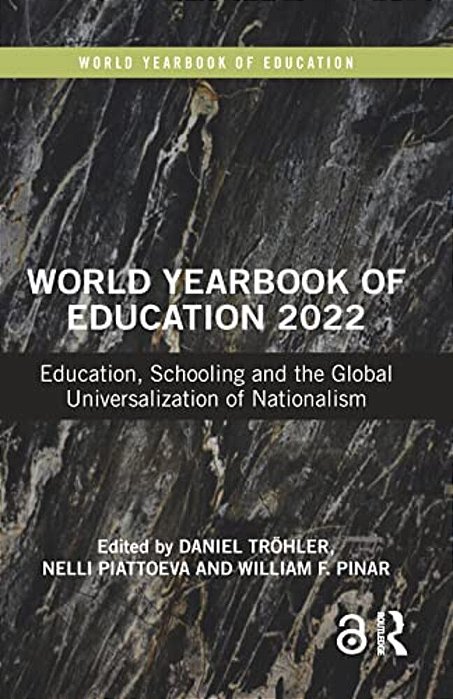 World Yearbook Of Education 2022: Education, Schooling And The Global Universalization Of Nationalism-..