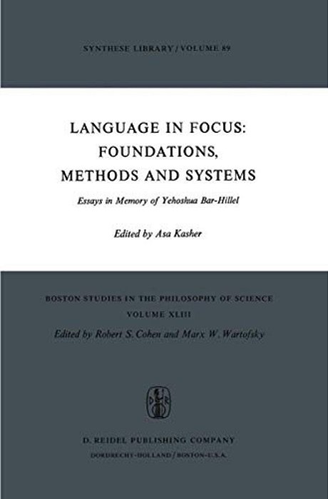 Language In Focus: Foundations, Methods And Systems: Essays In Memory Of Yehoshua Bar-Hillel-..