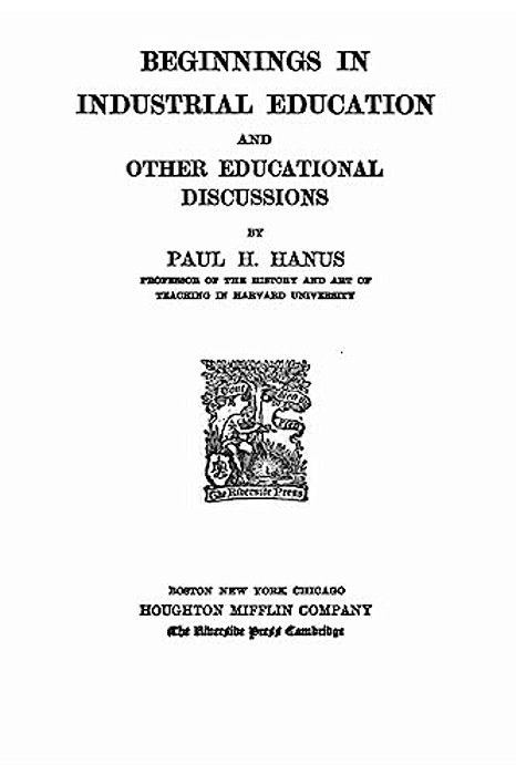 Beginnings In Industrial Education, And Other Educational Discussions-..