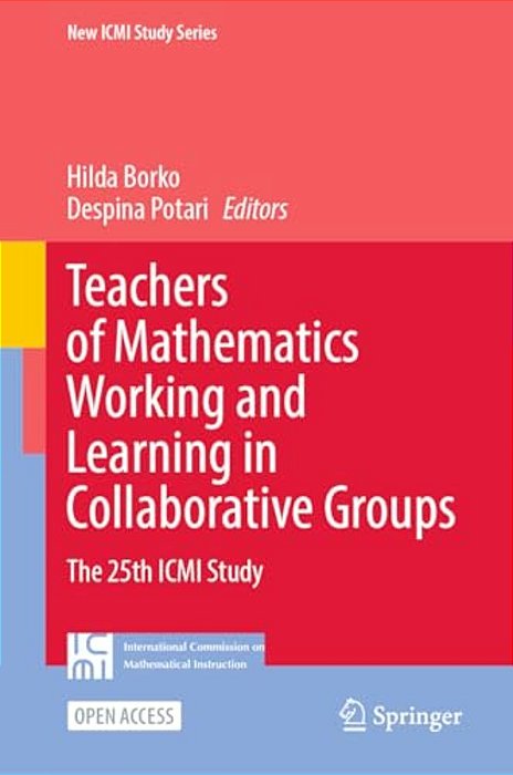 Teachers Of Mathematics Working And Learning In Collaborative Groups: The 25Th Icmi Study-..