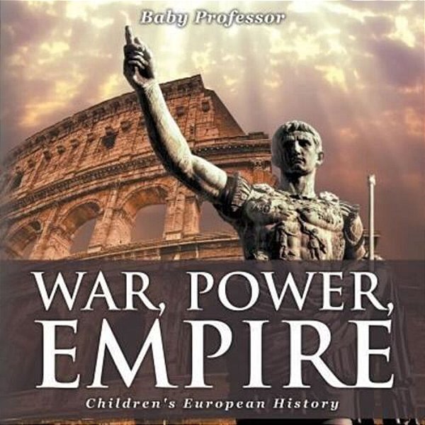 War, Power, Empire Children's European History-..