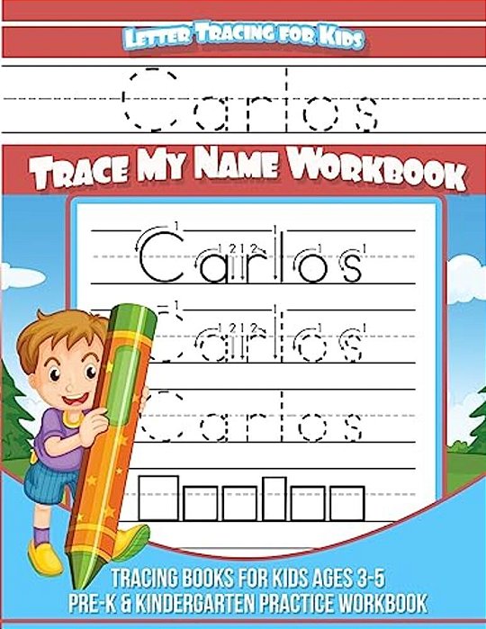 Carlos Letter Tracing For Kids Trace My Name Workbook: Tracing Books For Kids Ages 3 - 5 Pre-k & Kindergarten Practice Workbook-..