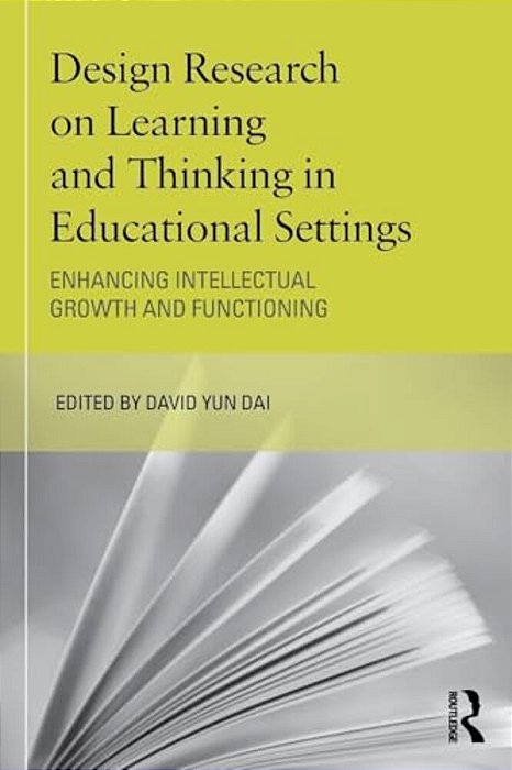 Design Research On Learning And Thinking In Educational Settings: Enhancing Intellectual Growth And Functioning-..