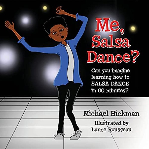 Me, Salsa Dance?: Can You Imagine Learning How To Salsa Dance In 60 Minutes?-..
