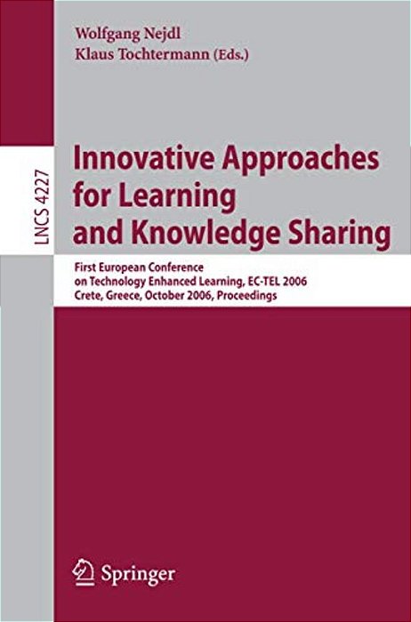Innovative Approaches For Learning And Knowledge Sharing: First European Conference On Technology Enhanced Learning, Ec-Tel 2006, Crete, Greece, Octob-..