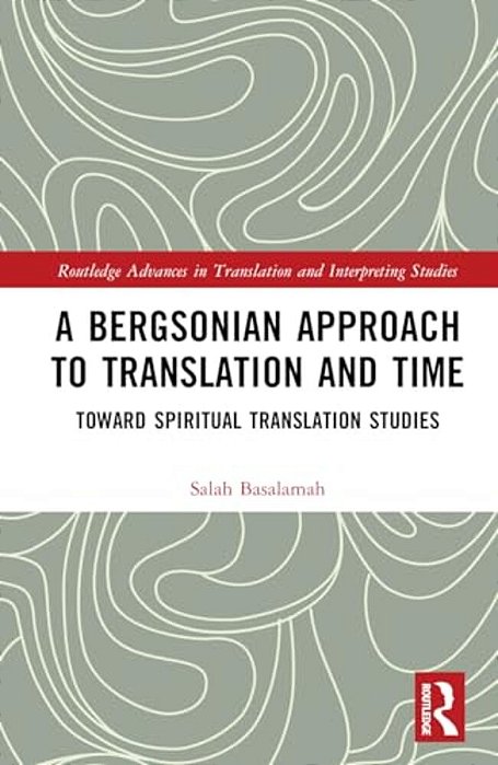 A Bergsonian Approach To Translation And Time: Toward Spiritual Translation Studies-..