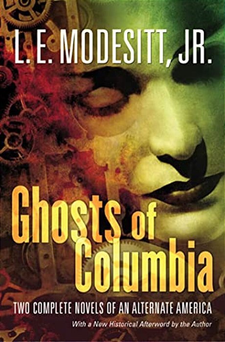 Ghosts Of Columbia: Two Complete Novels Of An Alternate America (Of Tangible Ghosts, The Ghost Of The Revelator)-..