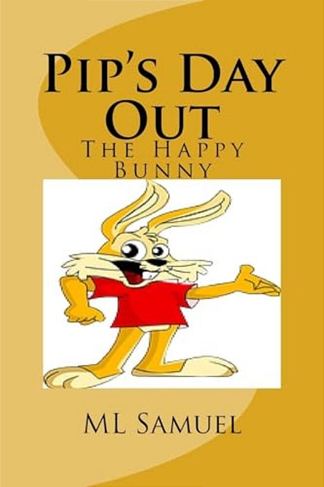 Pip's Day Out: The Happy Bunny-..