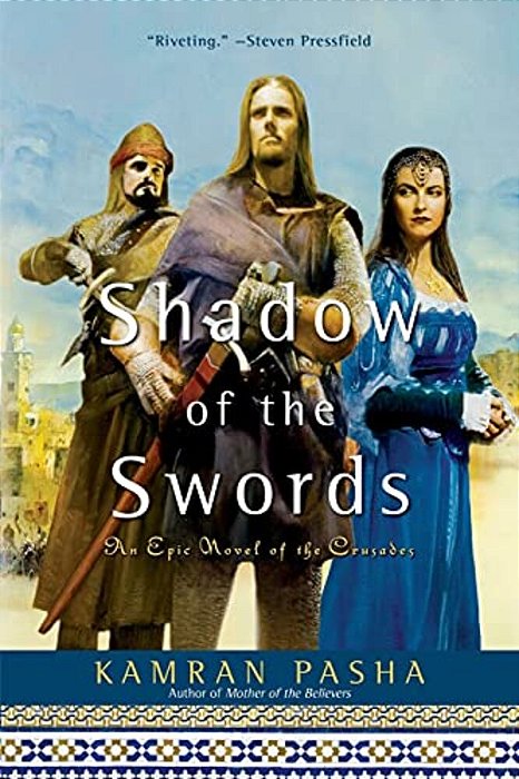 Shadow Of The Swords: An Epic Novel Of The Crusades-..