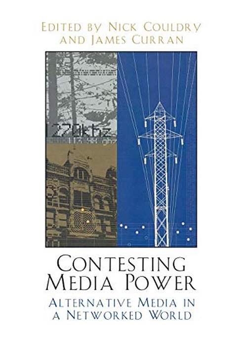 Contesting Media Power: Alternative Media In A Networked World-..