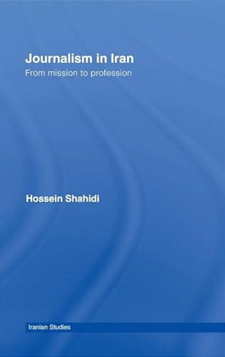 Journalism In Iran: From Mission To Profession-..