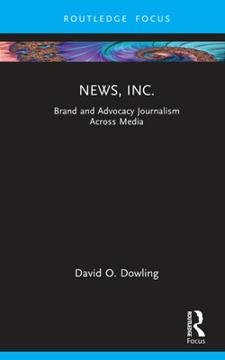 News, Inc.: Brand And Advocacy Journalism Across Media-..