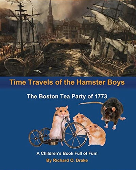 Time Travels Of The Hamster Boys - The Boston Tea Party Of 1773: A Children's Book Full Of Fun!-..