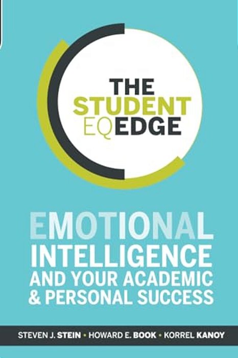 The Student Eq Edge: Emotional Intelligence And Your Academic And Personal Success-..