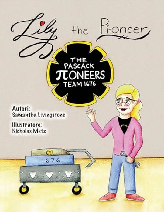 Lily The Pi-Oneer - Italian: The Book Was Written By First Team 1676, The Pascack Pi-Oneers To Inspire Children To Love Science, Technology, Engine-..