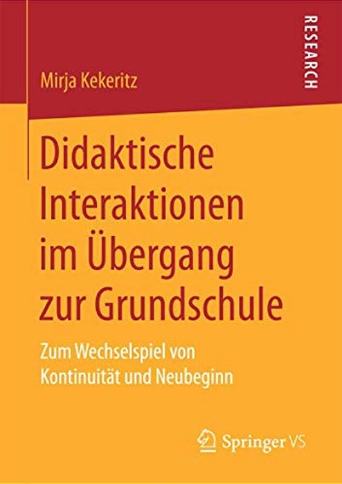Didaktische Interaktionen Im Übergang Zur Grundschule: Zum Wechselspiel Von Kontinuität Und Neubeginn-..